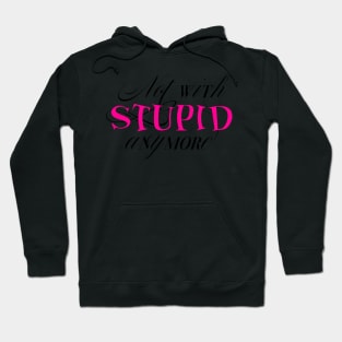 Not With Stupid Anymore Hoodie